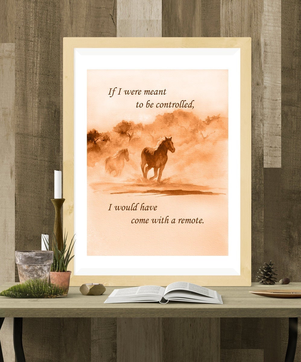 Printable horse poster with the quote, "If I were meant to be controlled, I would have come with a remote."
